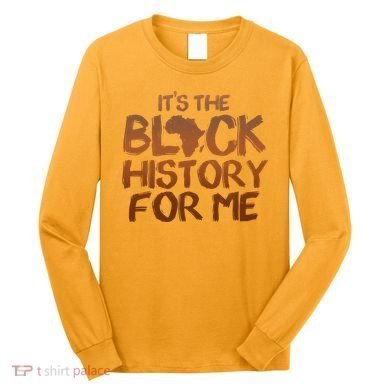 It's The Black History For Me Long Sleeve Shirt