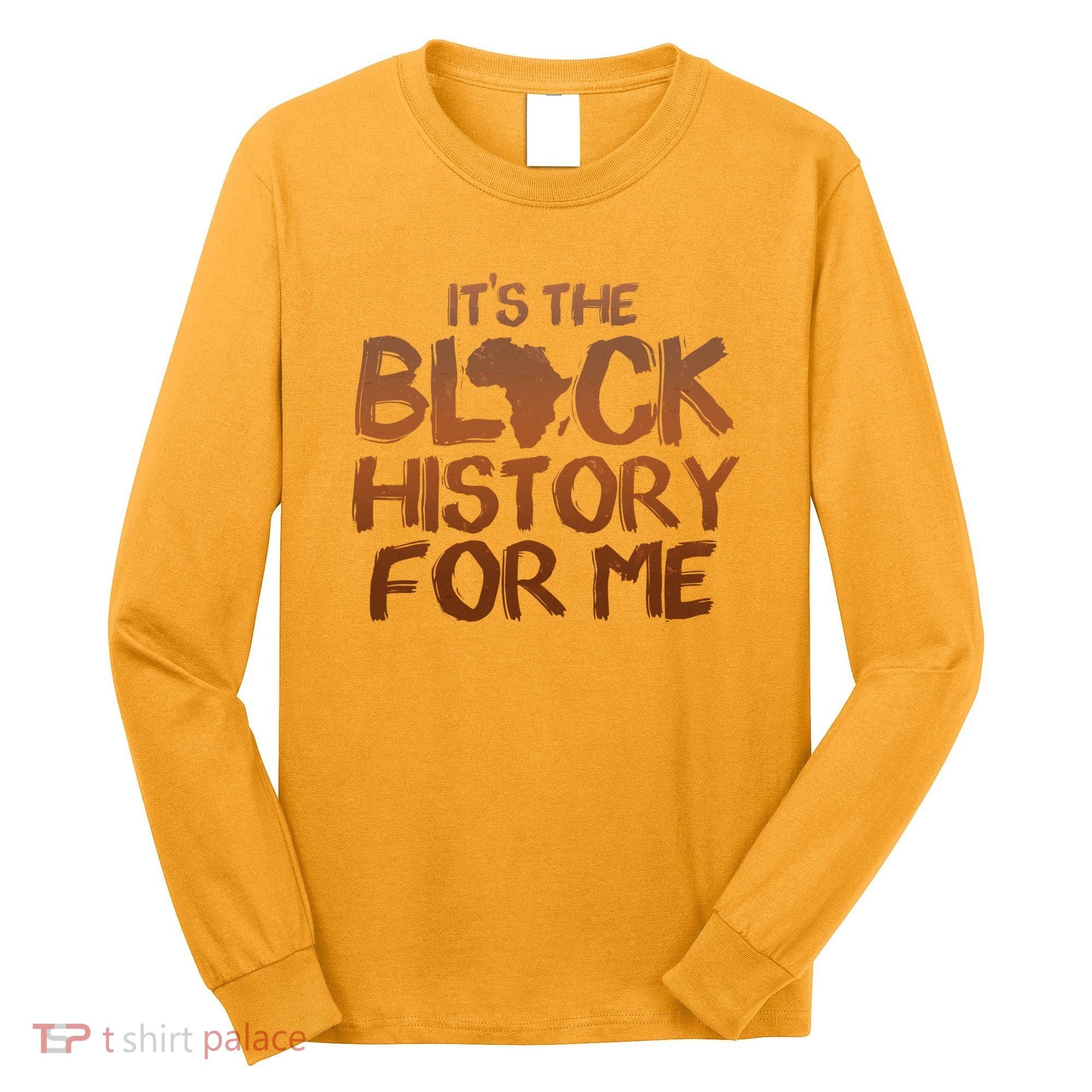 It's The Black History For Me Long Sleeve Shirt