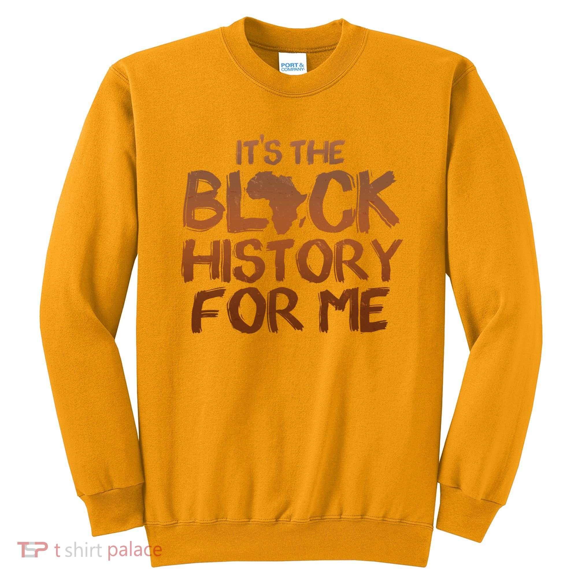 It's The Black History For Me Sweatshirt