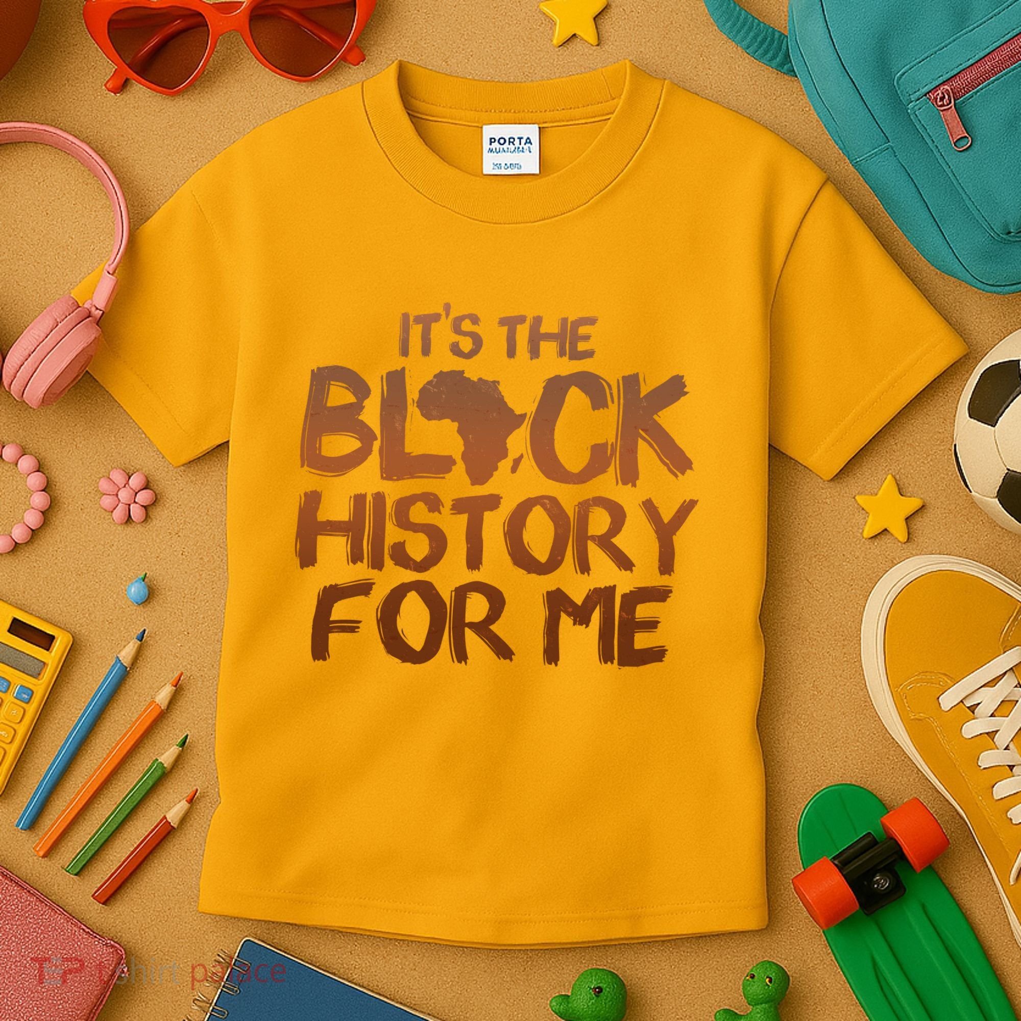 It's The Black History For Me Kids T-Shirt