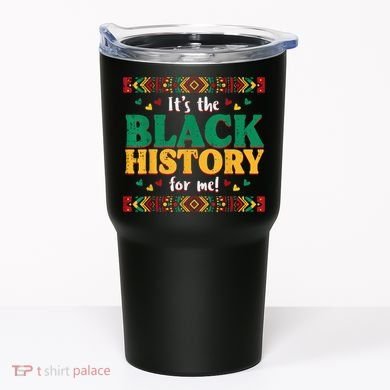 Its The Black History For Me African American Tumbler
