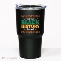 Its The Black History For Me African American Tumbler thumb 0