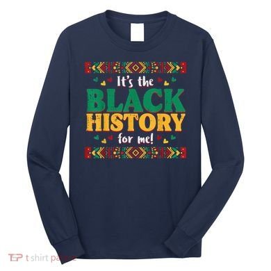 Its The Black History For Me African American Long Sleeve Shirt