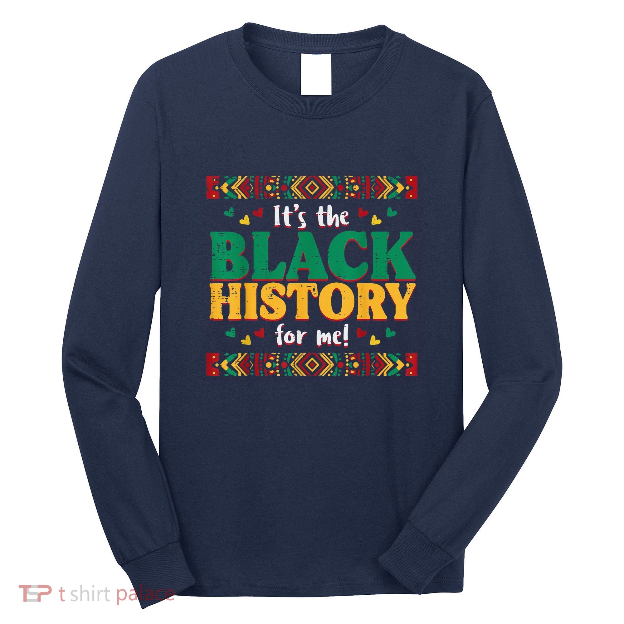 Its The Black History For Me African American Long Sleeve Shirt