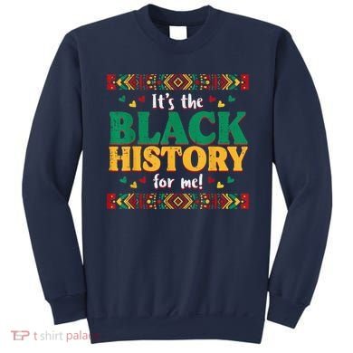 Its The Black History For Me African American Sweatshirt