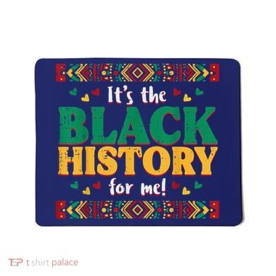 Its The Black History For Me African American Mousepad