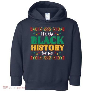 Its The Black History For Me African American Toddler Hoodie