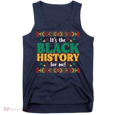 Its The Black History For Me African American Tank Top