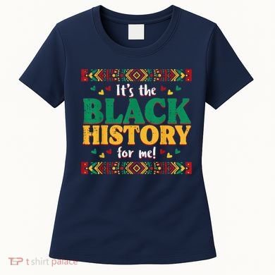 Its The Black History For Me African American Women's T-Shirt