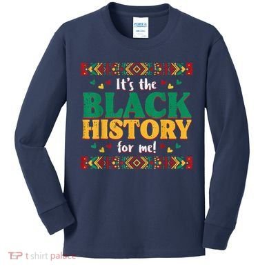 Its The Black History For Me African American Kids Long Sleeve Shirt
