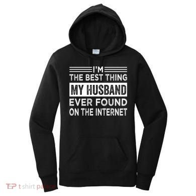 I'm The Best Thing My Husband Ever Found On The Internet Gift Women's Hoodie
