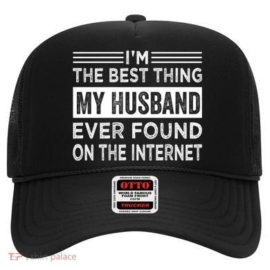 I'm The Best Thing My Husband Ever Found On The Internet Gift Hat
