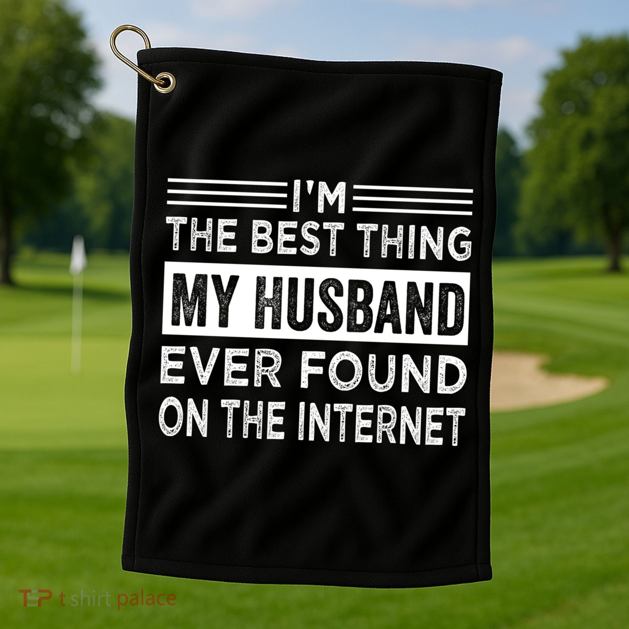 I'm The Best Thing My Husband Ever Found On The Internet Gift Golf Towel