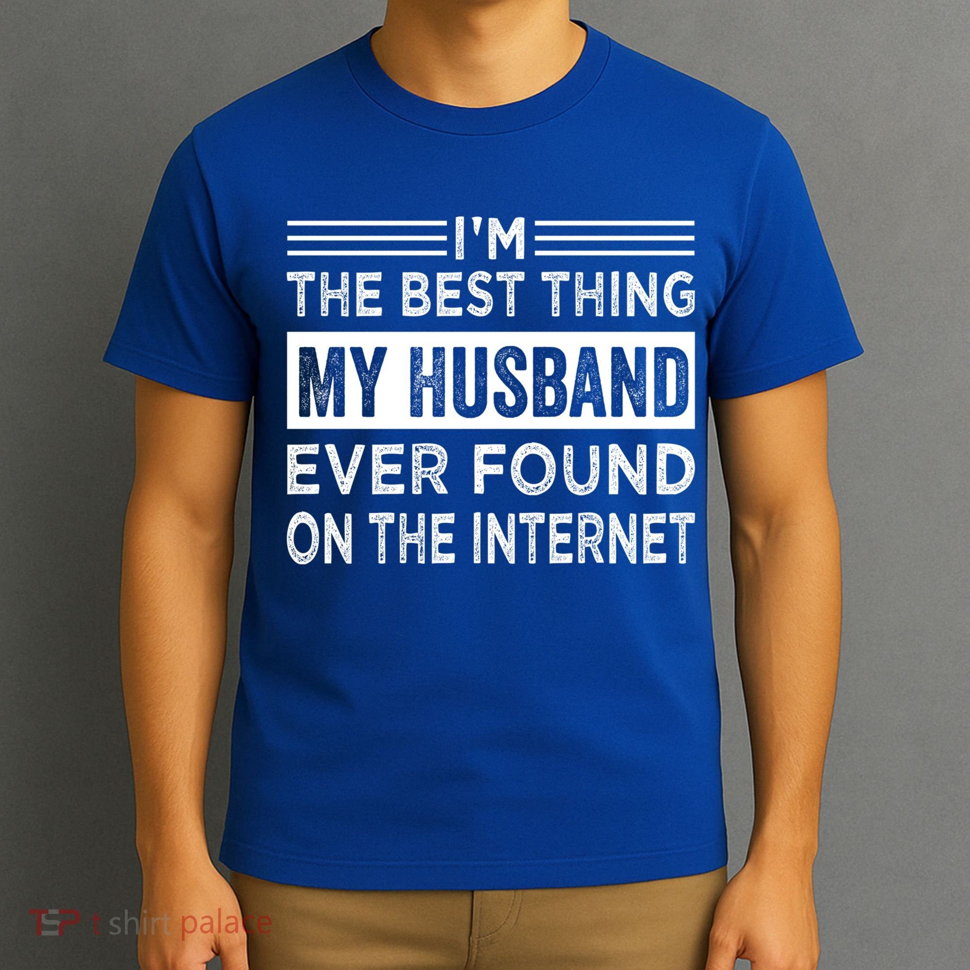 I'm The Best Thing My Husband Ever Found On The Internet Gift T-Shirt