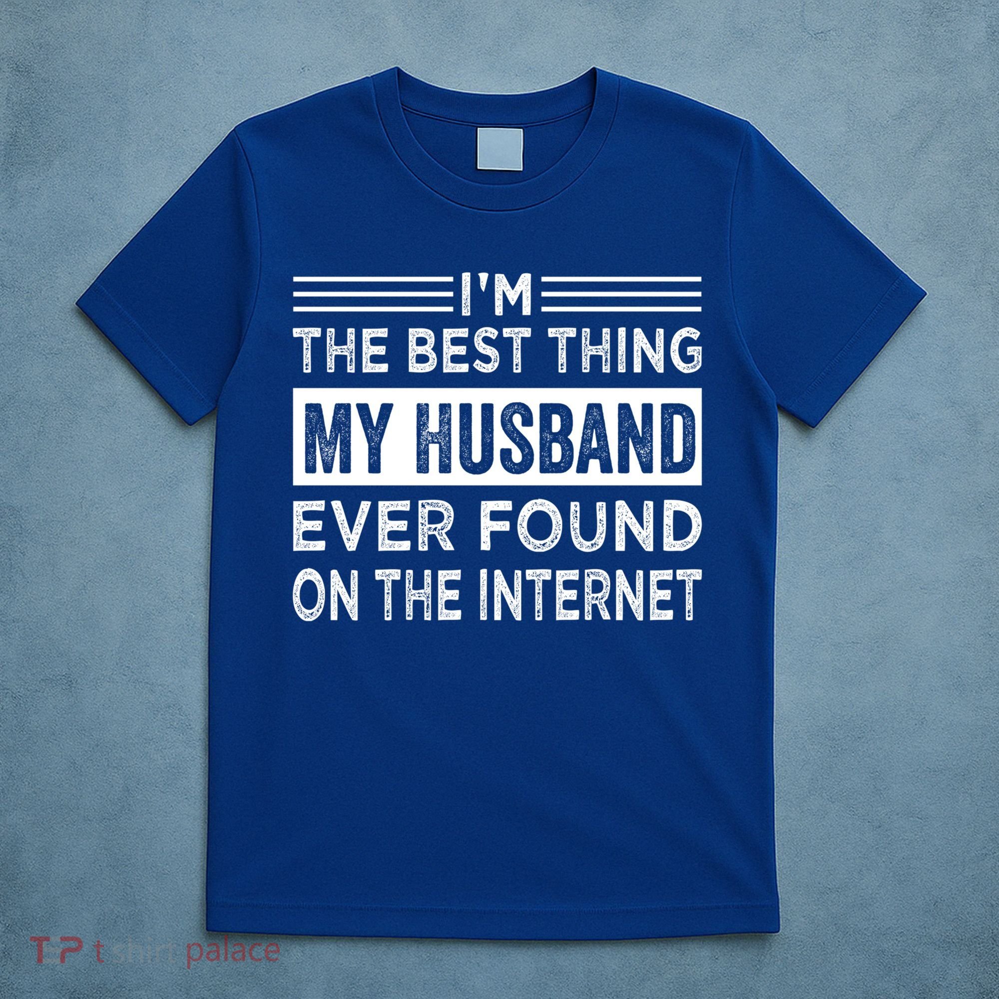 I'm The Best Thing My Husband Ever Found On The Internet Gift T-Shirt