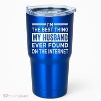 I'm The Best Thing My Husband Ever Found On The Internet Gift Tumbler thumb 0