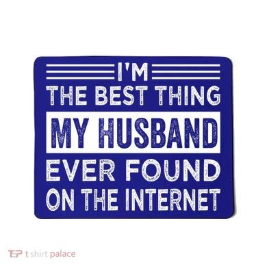 I'm The Best Thing My Husband Ever Found On The Internet Gift Mousepad