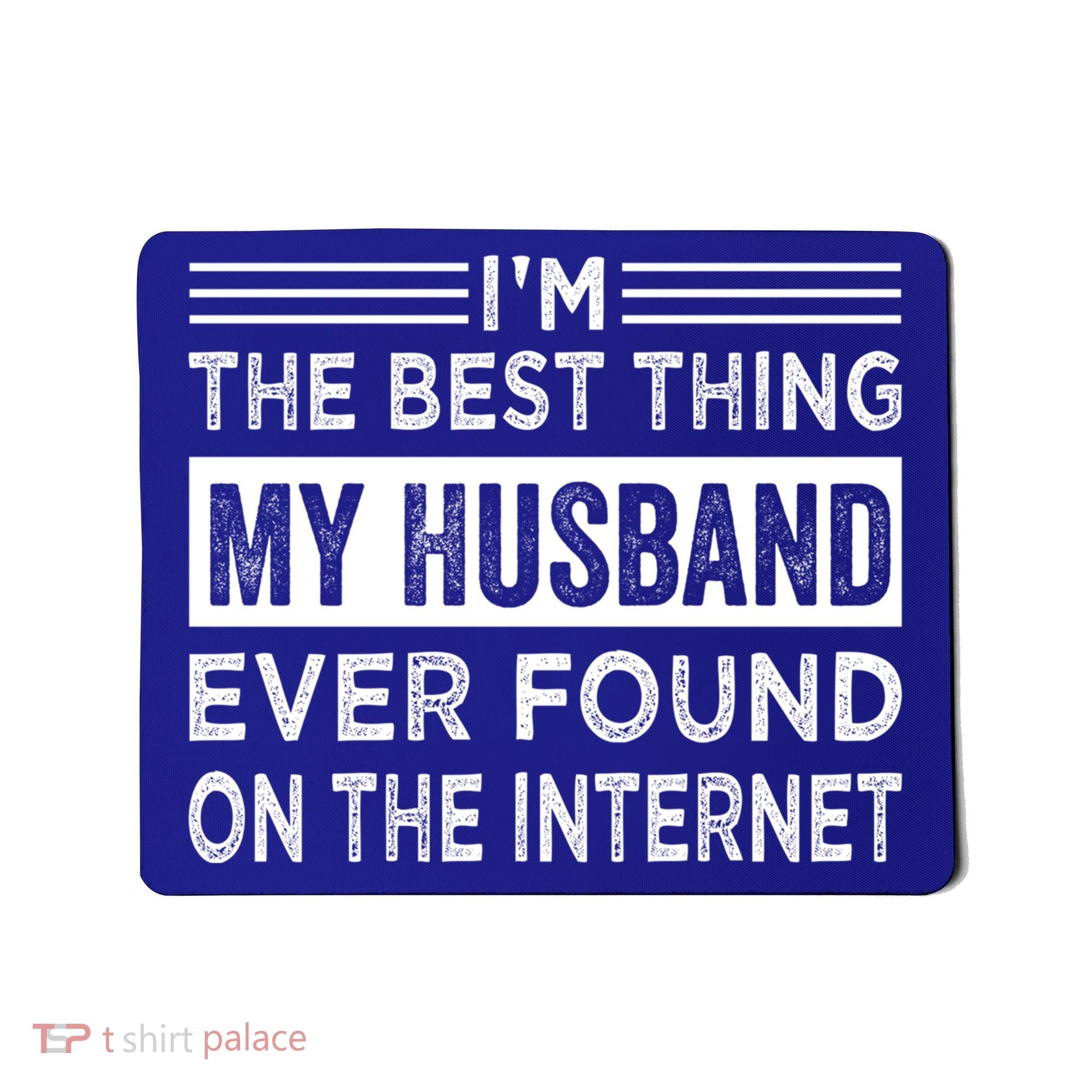 I'm The Best Thing My Husband Ever Found On The Internet Gift Mousepad