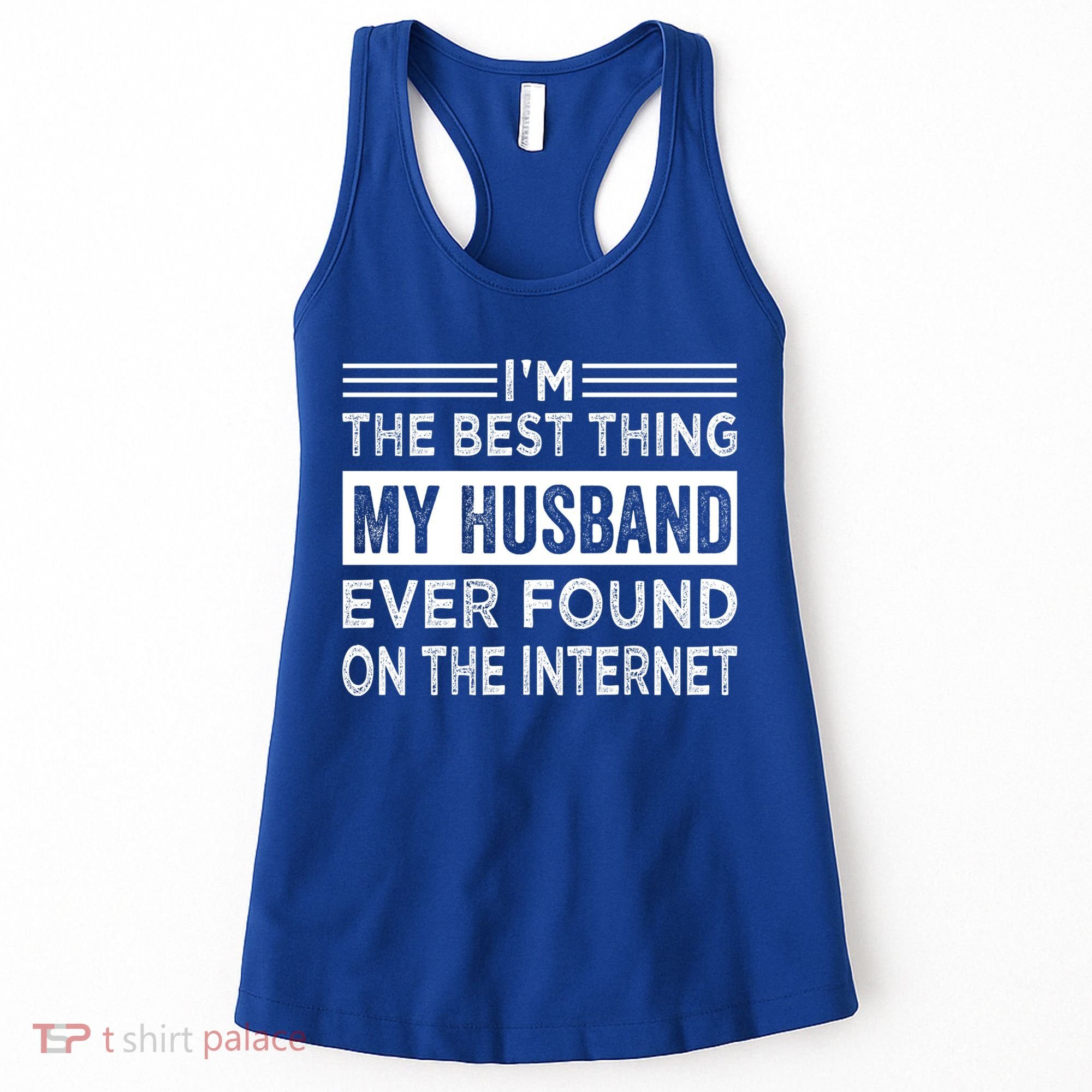 I'm The Best Thing My Husband Ever Found On The Internet Gift Women's Tank Top