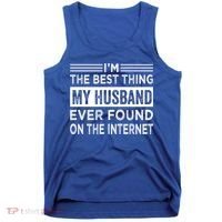 I'm The Best Thing My Husband Ever Found On The Internet Gift Tank Top thumb 0