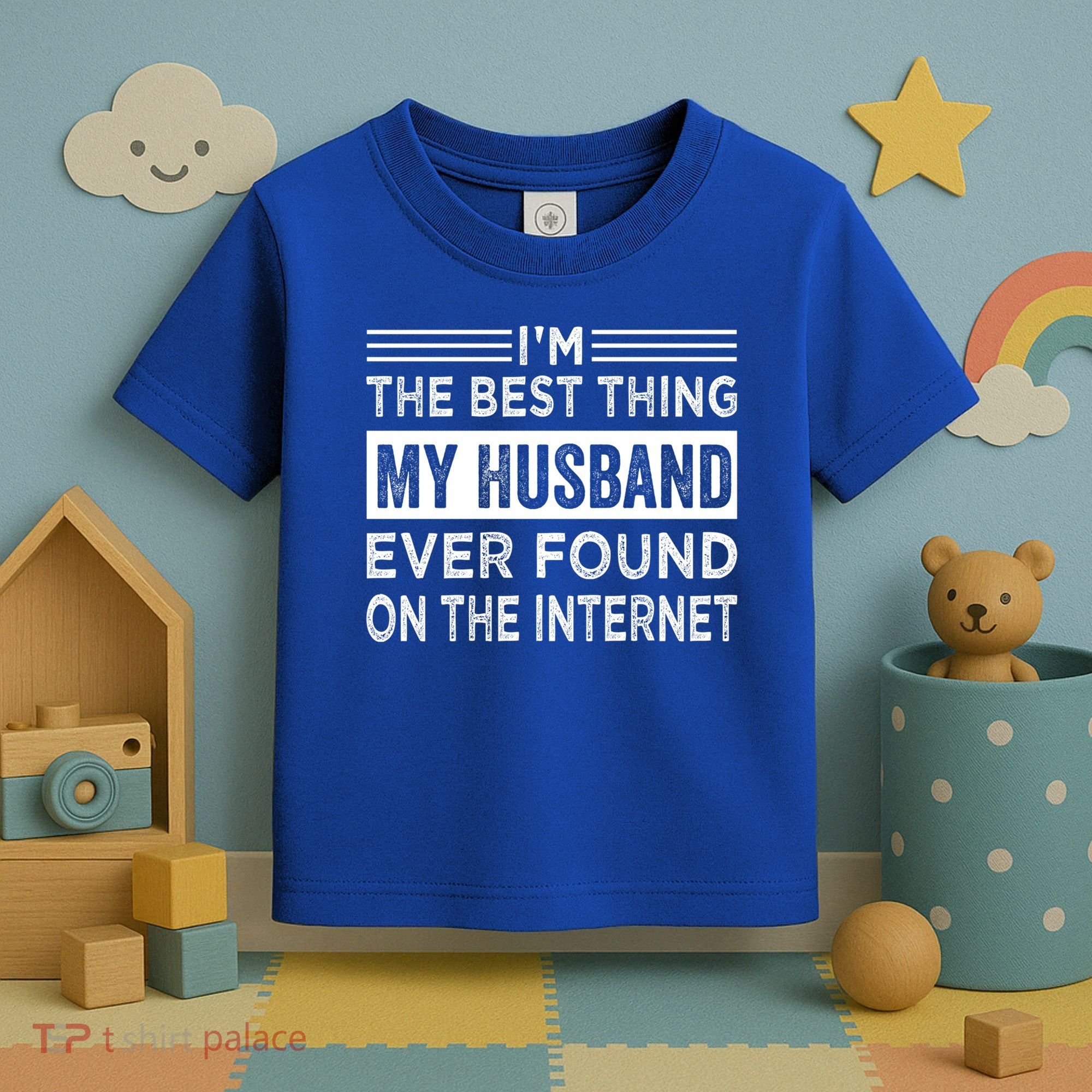 I'm The Best Thing My Husband Ever Found On The Internet Gift Toddler T-Shirt