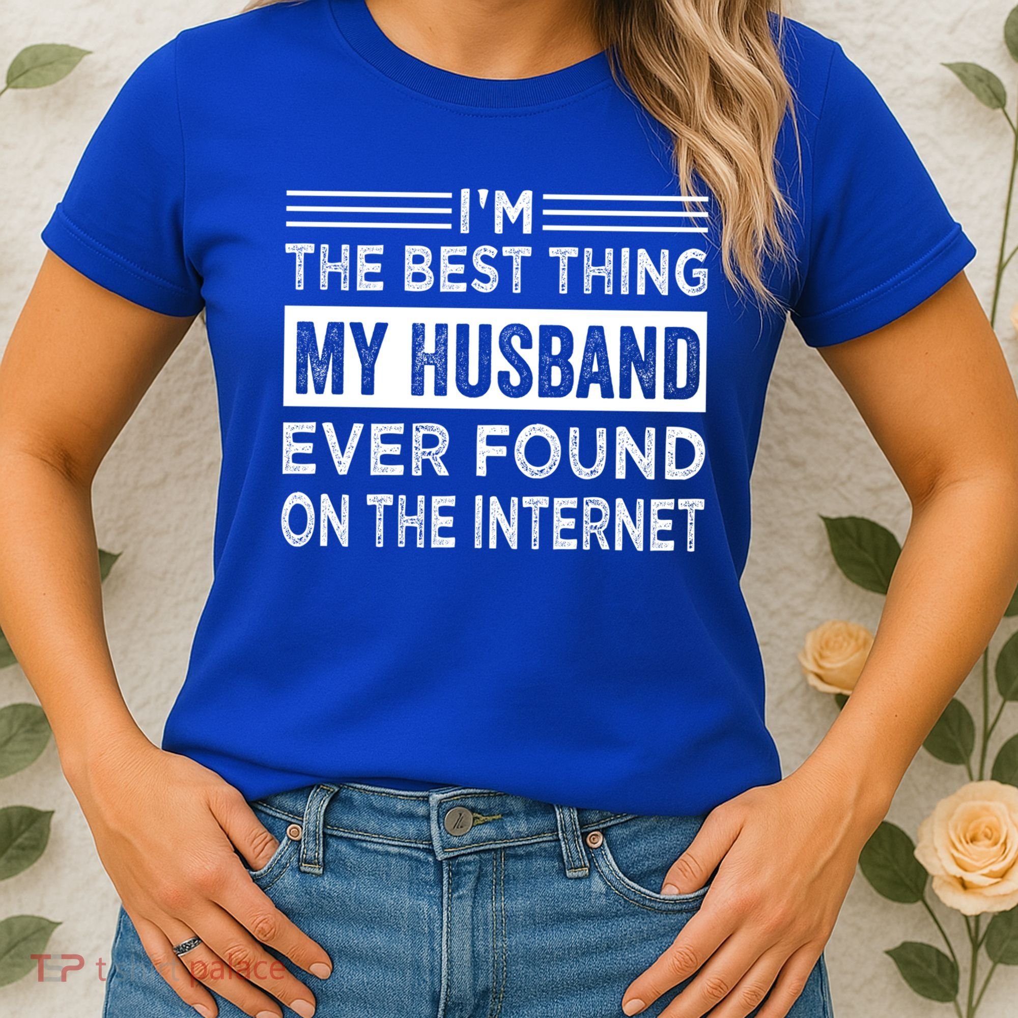 I'm The Best Thing My Husband Ever Found On The Internet Gift Women's T-Shirt
