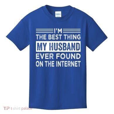 I'm The Best Thing My Husband Ever Found On The Internet Gift Kids T-Shirt