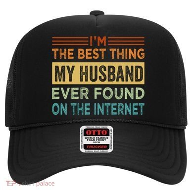 I'm The Best Thing My Husband Ever Found On The Internet Gift Hat