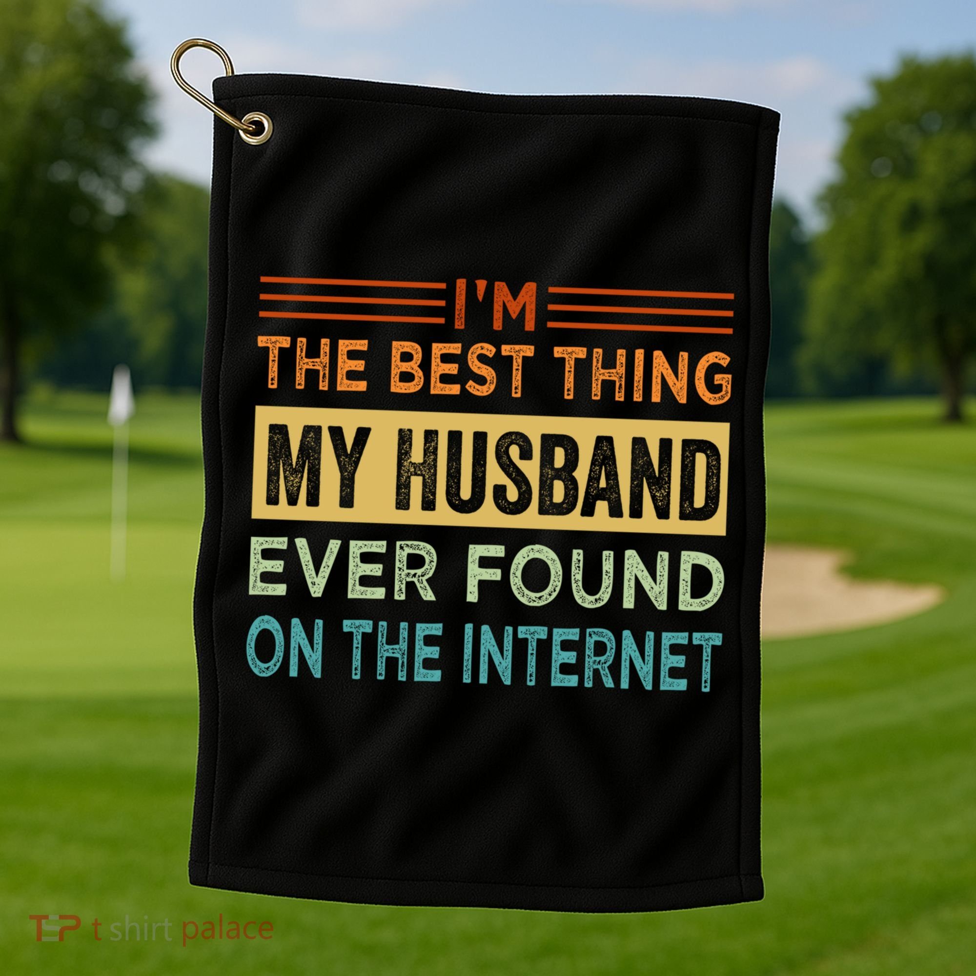 I'm The Best Thing My Husband Ever Found On The Internet Gift Golf Towel