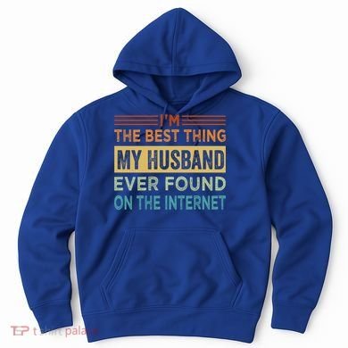 I'm The Best Thing My Husband Ever Found On The Internet Gift Hoodie