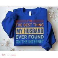 I'm The Best Thing My Husband Ever Found On The Internet Gift Sweatshirt thumb 2