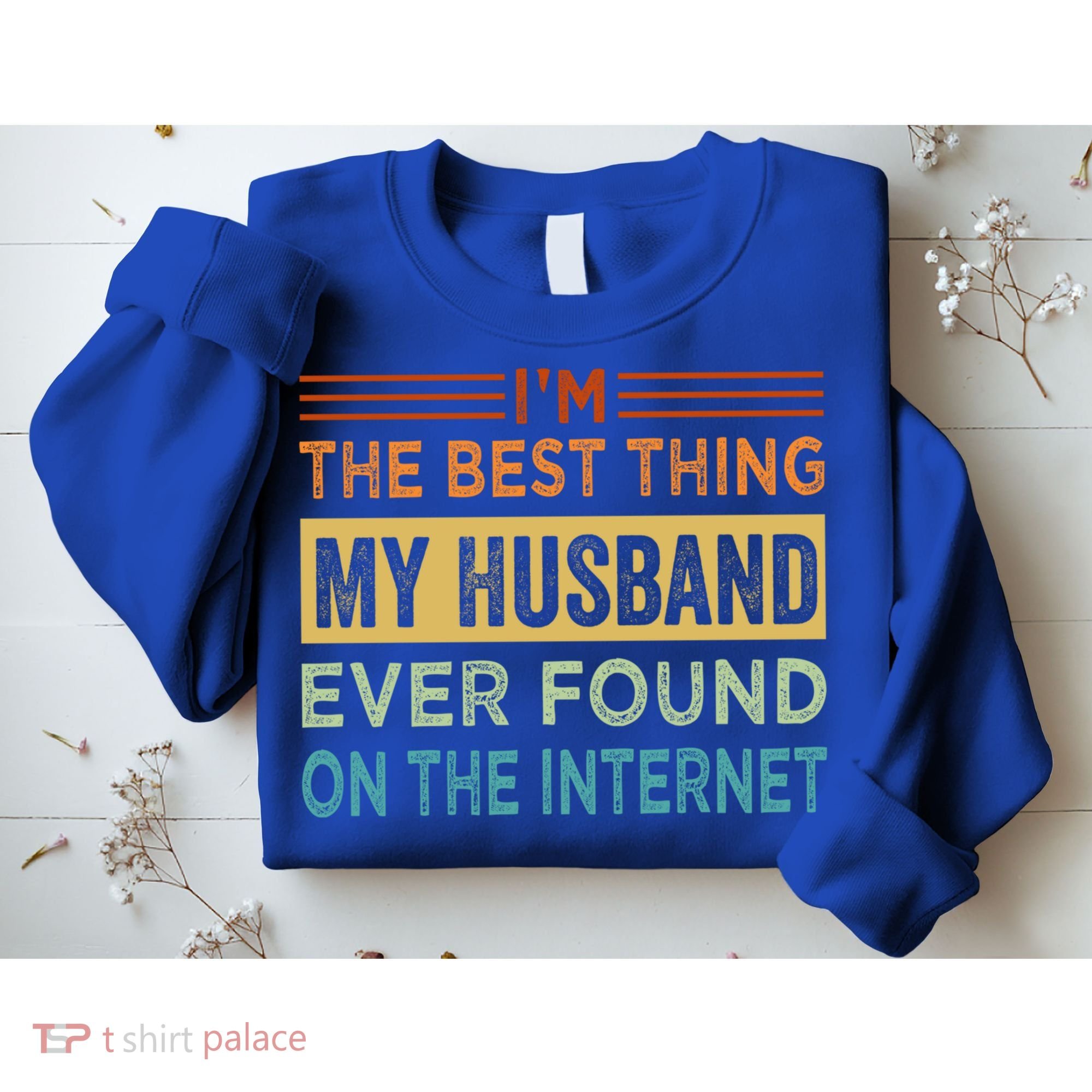 I'm The Best Thing My Husband Ever Found On The Internet Gift Sweatshirt