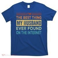 I'm The Best Thing My Husband Ever Found On The Internet Gift T-Shirt thumb 0