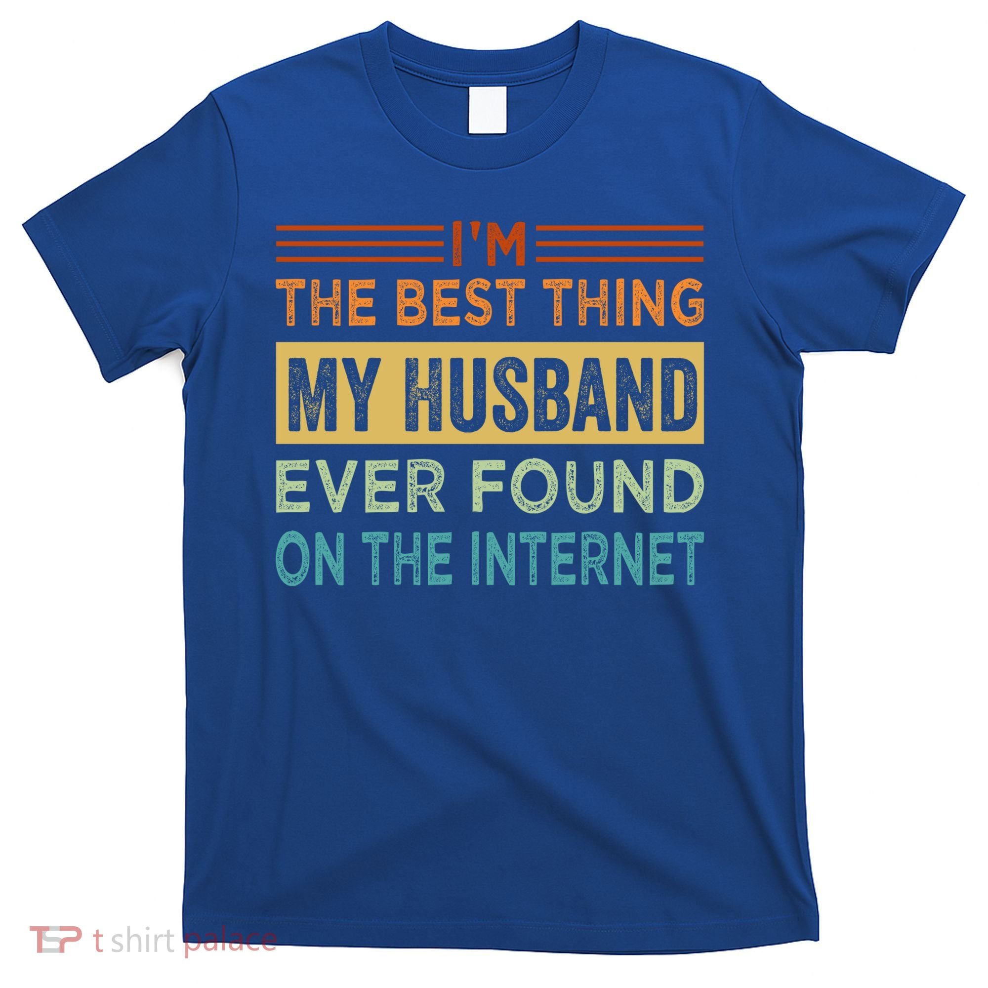 I'm The Best Thing My Husband Ever Found On The Internet Gift T-Shirt