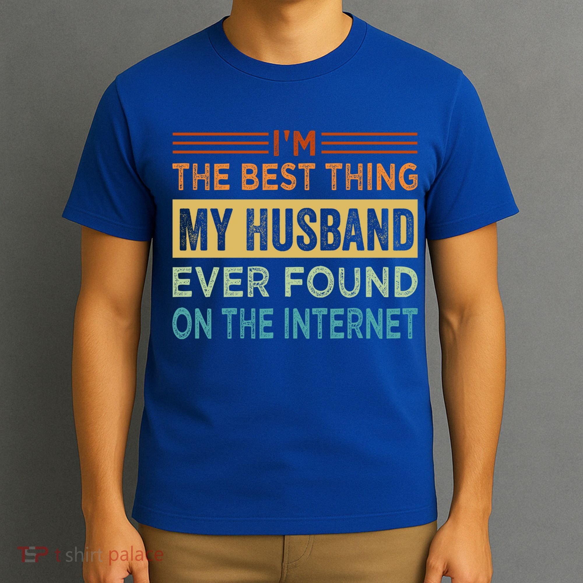 I'm The Best Thing My Husband Ever Found On The Internet Gift T-Shirt