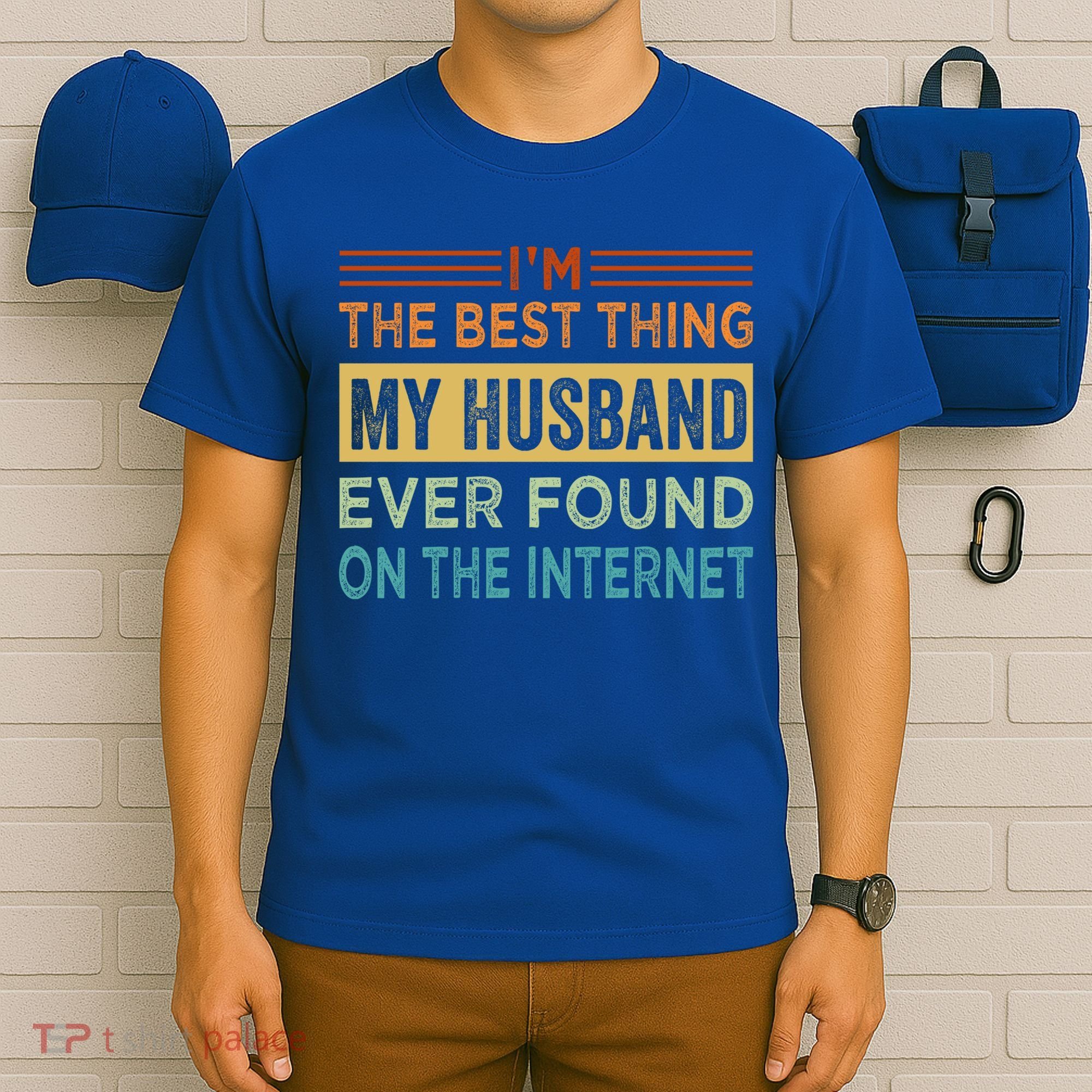 I'm The Best Thing My Husband Ever Found On The Internet Gift T-Shirt