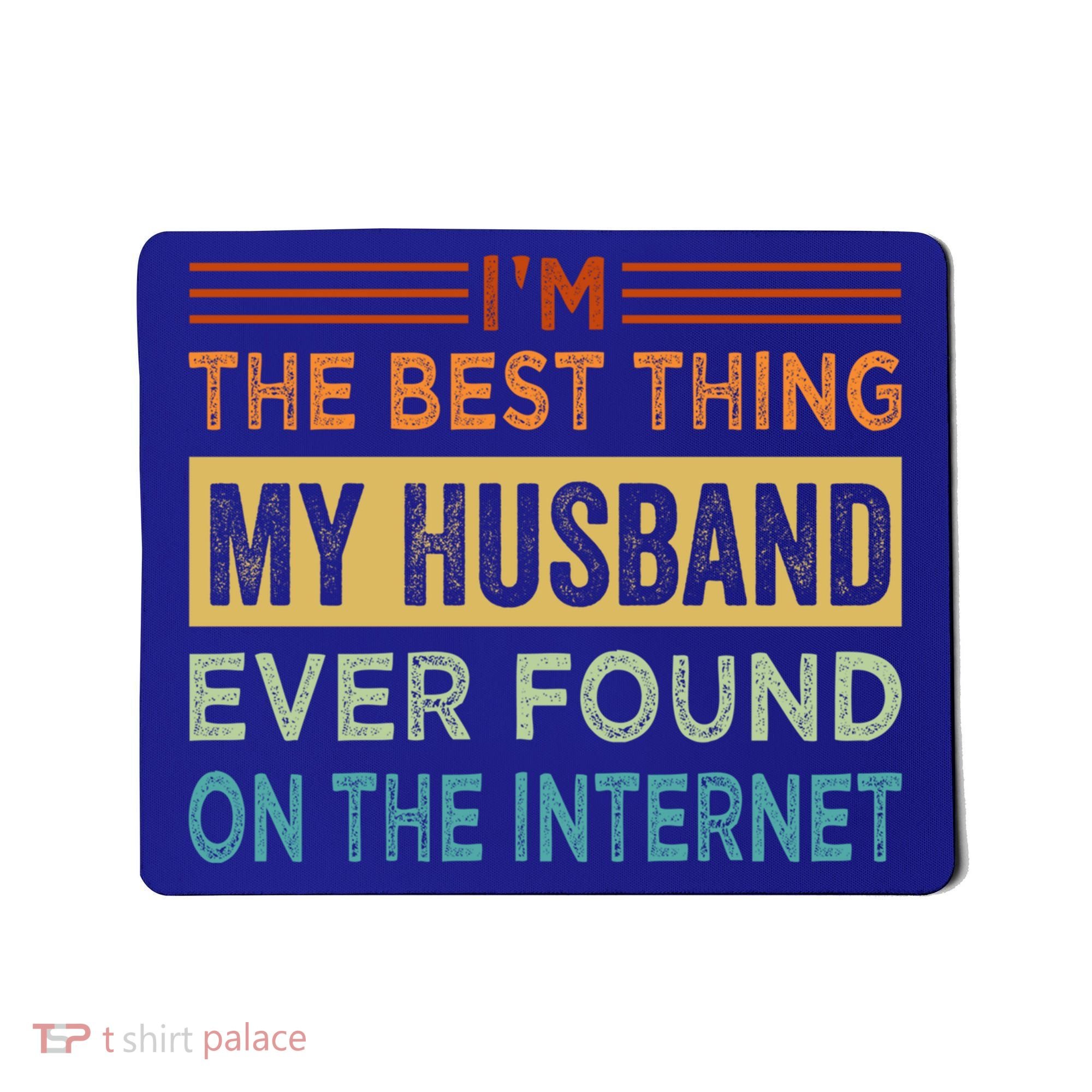 I'm The Best Thing My Husband Ever Found On The Internet Gift Mousepad