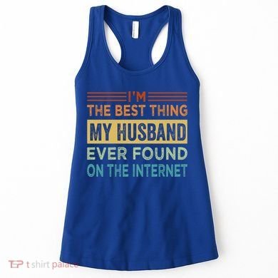 I'm The Best Thing My Husband Ever Found On The Internet Gift Women's Tank Top
