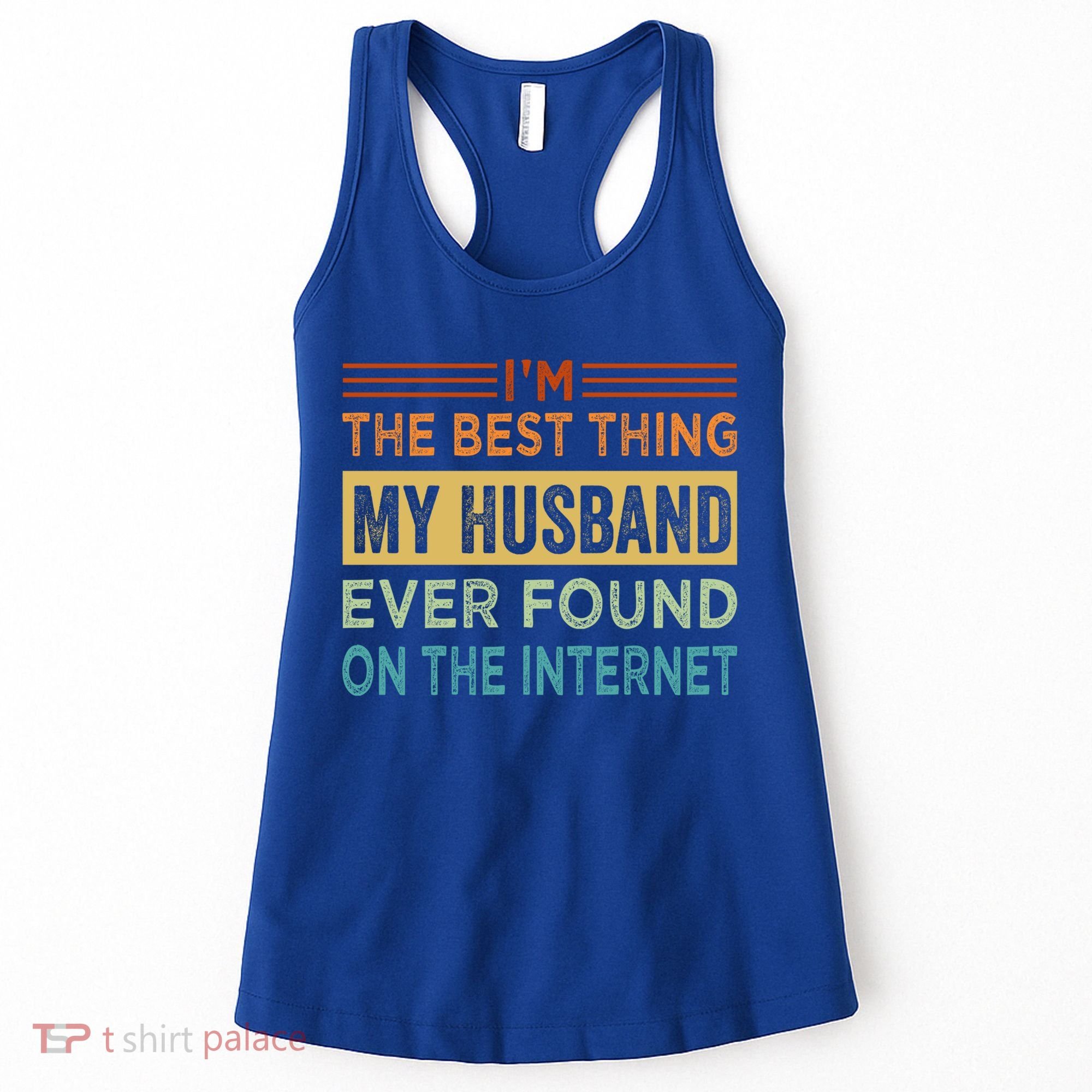 I'm The Best Thing My Husband Ever Found On The Internet Gift Women's Tank Top
