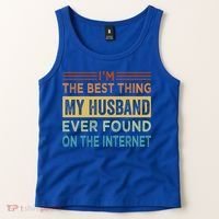 I'm The Best Thing My Husband Ever Found On The Internet Gift Tank Top thumb 2