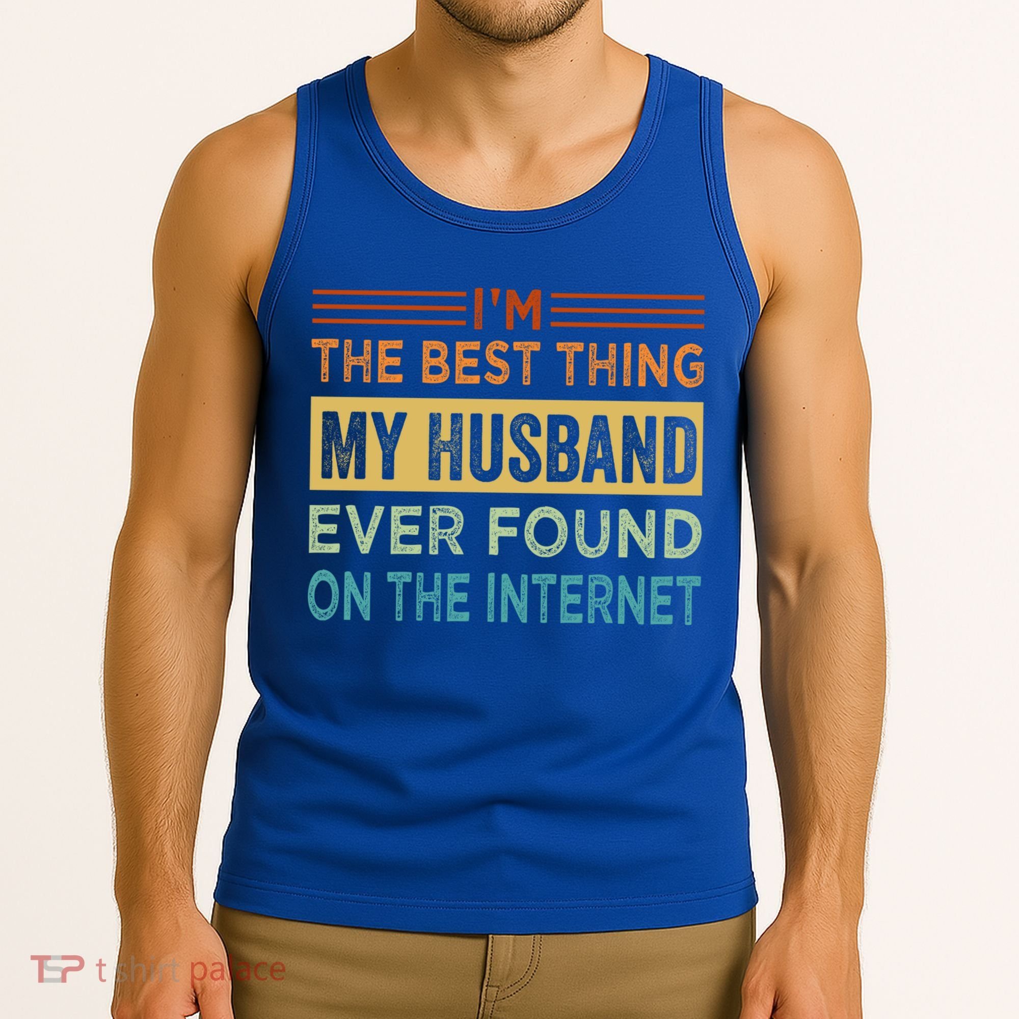 I'm The Best Thing My Husband Ever Found On The Internet Gift Tank Top