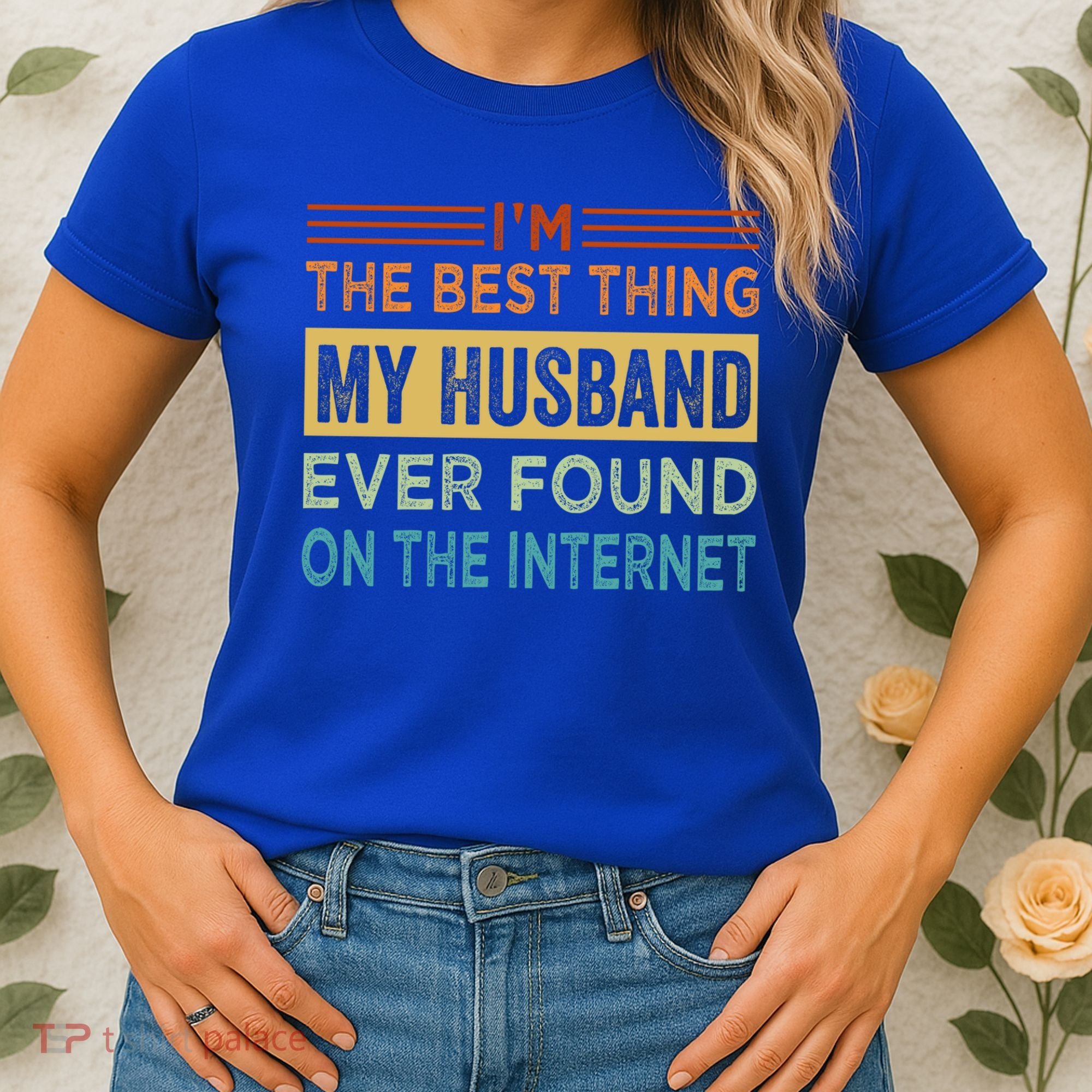 I'm The Best Thing My Husband Ever Found On The Internet Gift Women's T-Shirt