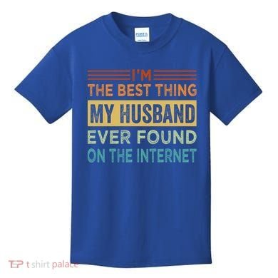 I'm The Best Thing My Husband Ever Found On The Internet Gift Kids T-Shirt