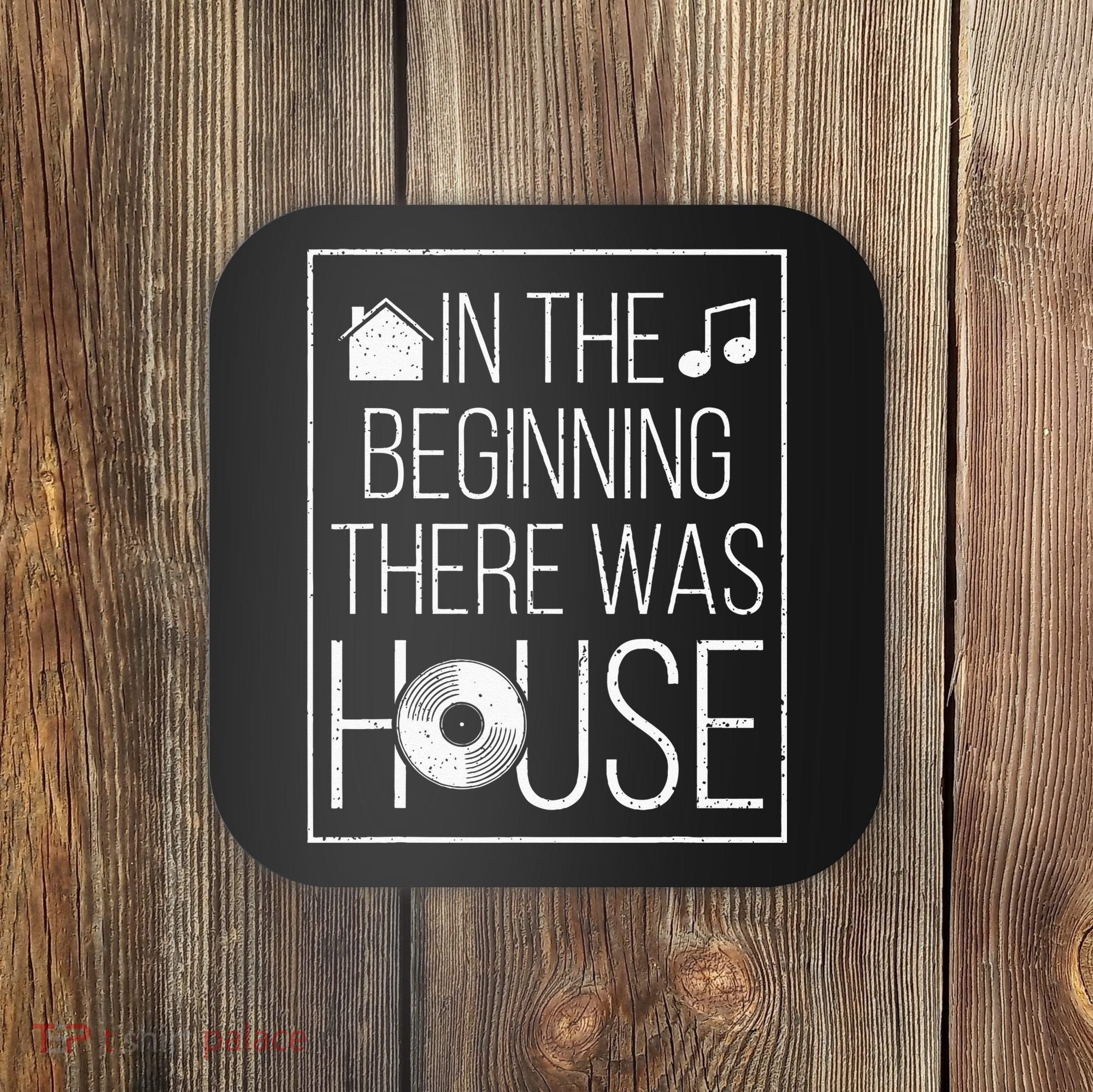 In The Beginning There Was House Music EDM Quote DJ Rave Coaster