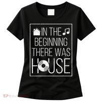 In The Beginning There Was House Music EDM Quote DJ Rave Women's T-Shirt thumb 0