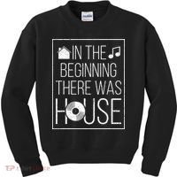 In The Beginning There Was House Music EDM Quote DJ Rave Kids Sweatshirt thumb 0