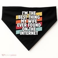 I'm The Best Thing My Wife Ever Found On Internet Dad Joke Gift USA-Made Doggie Bandana thumb 0