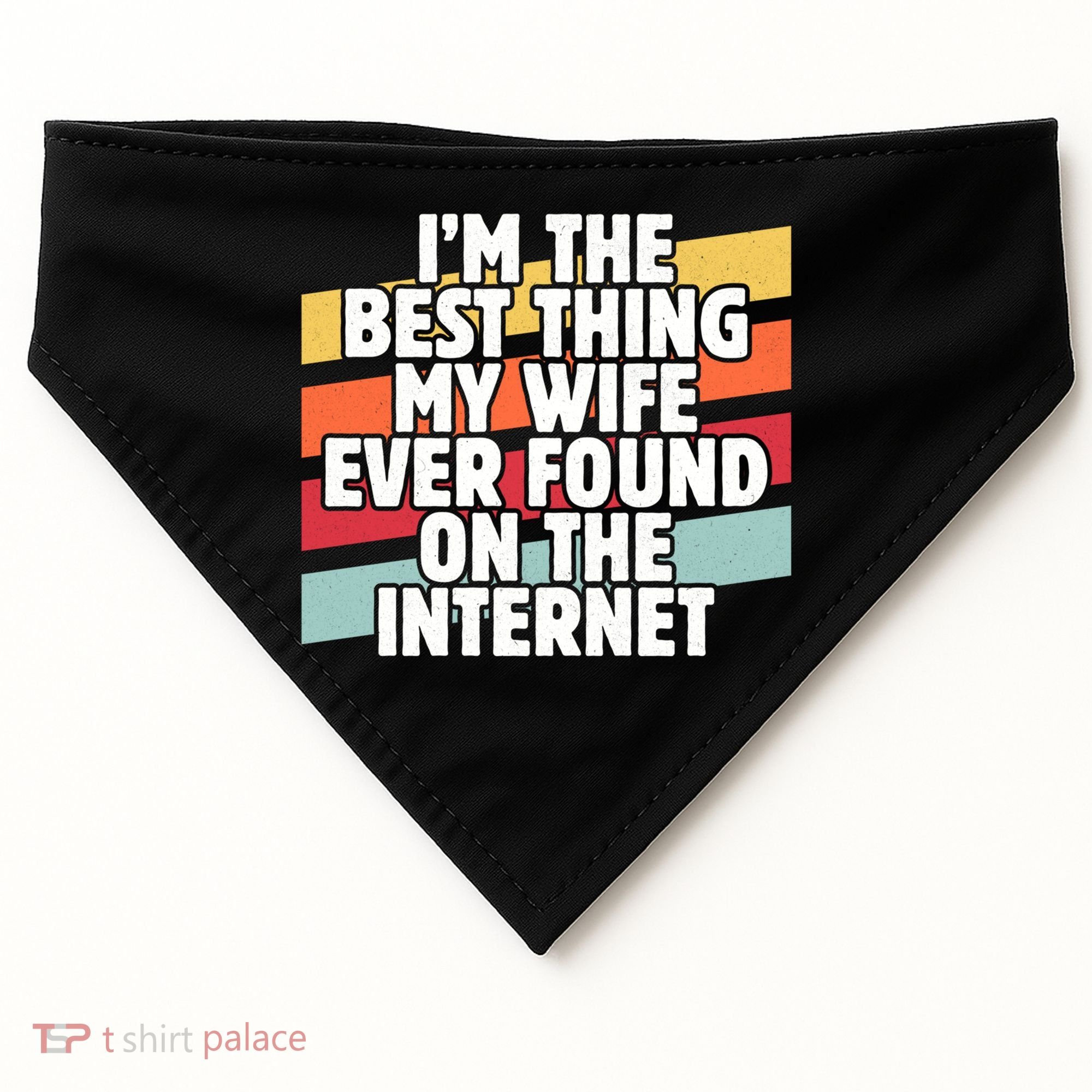 I'm The Best Thing My Wife Ever Found On Internet Dad Joke Gift USA-Made Doggie Bandana