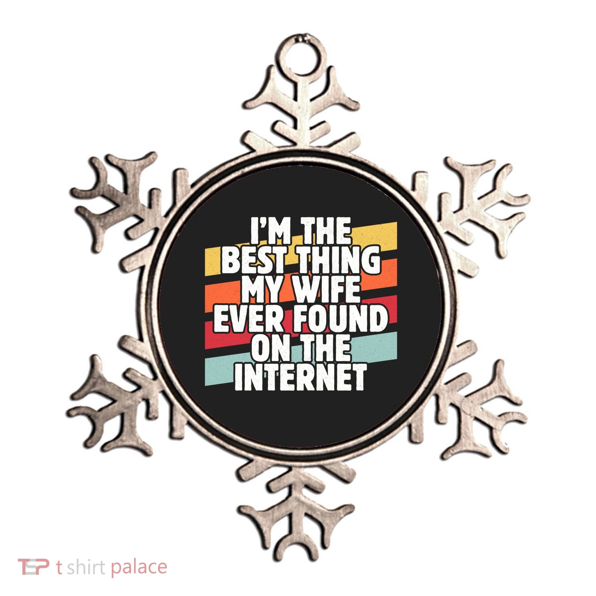 I'm The Best Thing My Wife Ever Found On Internet Dad Joke Gift Ornament