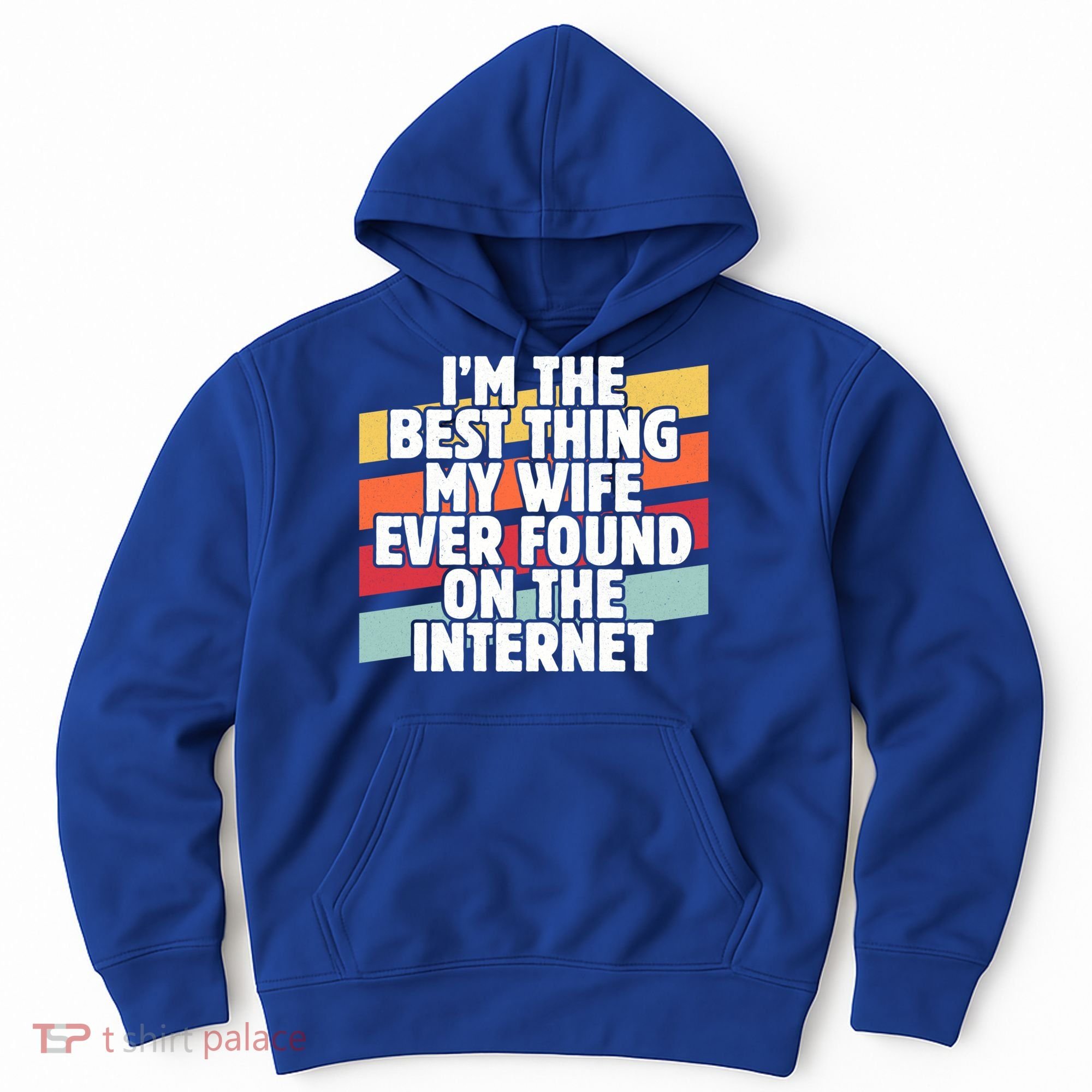 I'm The Best Thing My Wife Ever Found On Internet Dad Joke Gift Hoodie